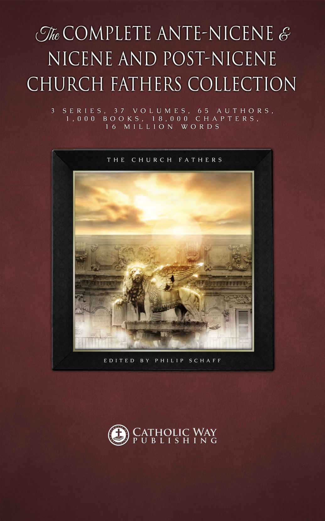 The Complete Ante-Nicene & Nicene and Post-Nicene Church Fathers Collection: 3 Series, 37 Volumes, 65 Authors, 1,000 Books, 18,000 Chapters, 16 Million Words