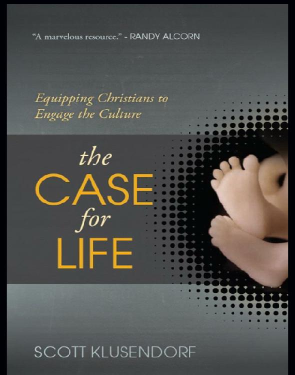 The Case for Life: Equipping Christians to Engage the Culture