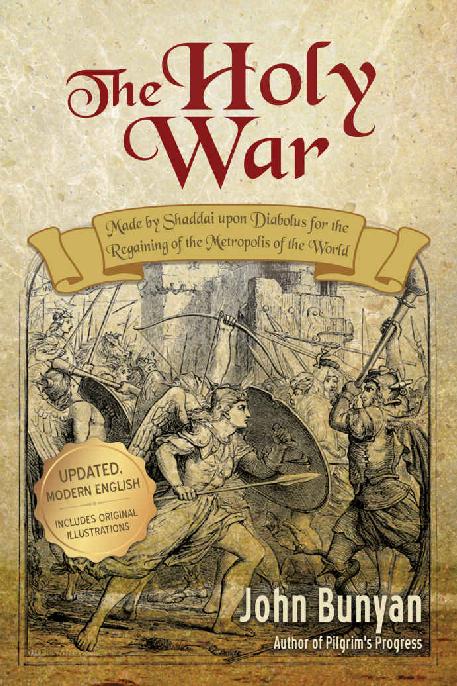 The Holy War (Updated, Illustrated): Made by Shaddai upon Diabolus for the Regaining of the Metropolis of the World (Bunyan Updated Classics Book 2)