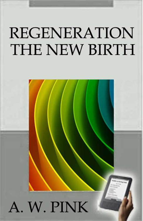 Regeneration Or the New Birth