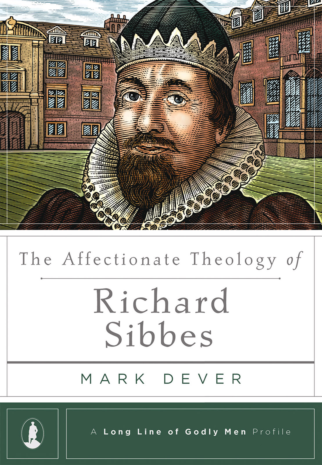 The Affectionate Theology of Richard Sibbes (A Long Line of Godly Men Profile)