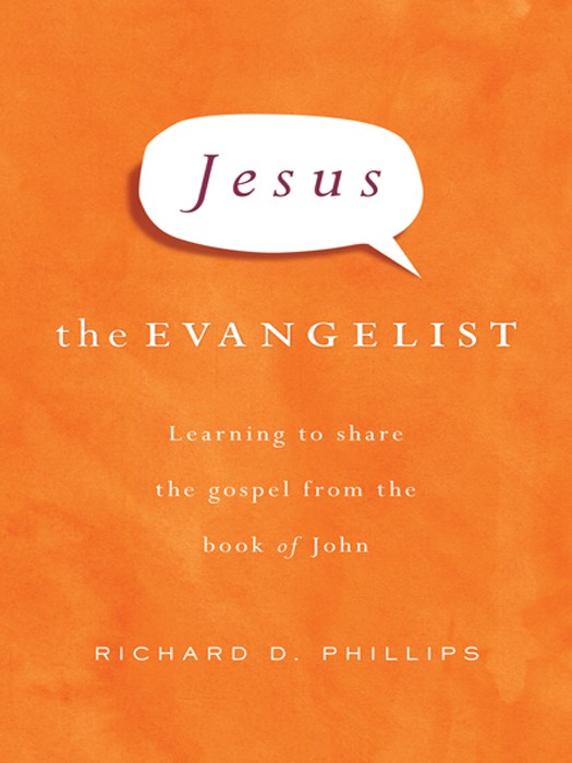 Jesus the Evangelist: Learning to Share the Gospel From the Book of John