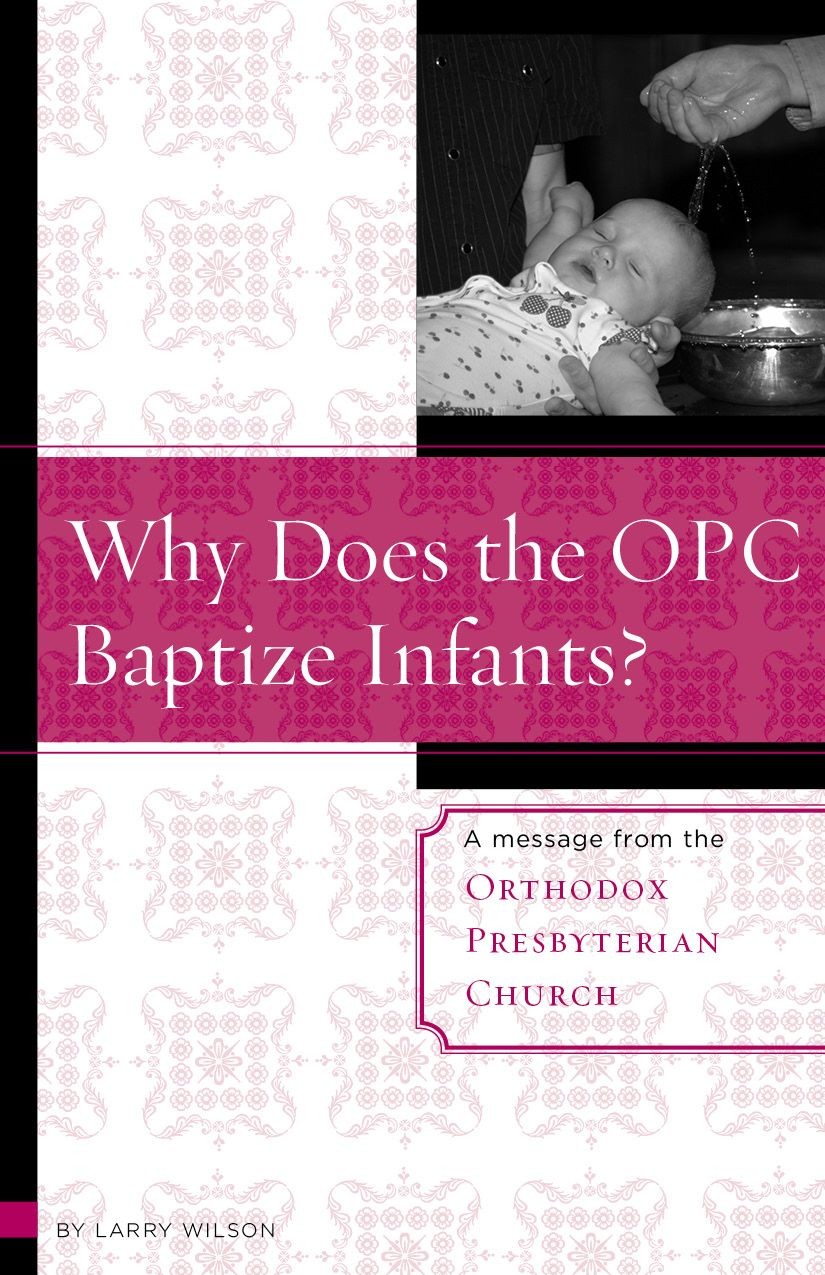 Why Does the OPC Baptize Infants?