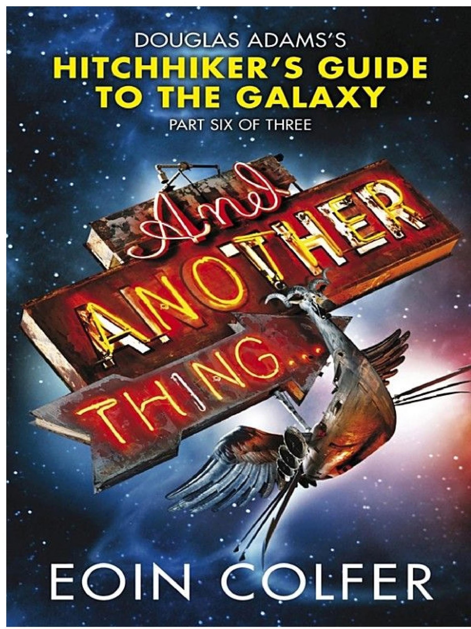And Another Thing ...: Douglas Adams' Hitchhiker's Guide to the Galaxy: Part Six of Three