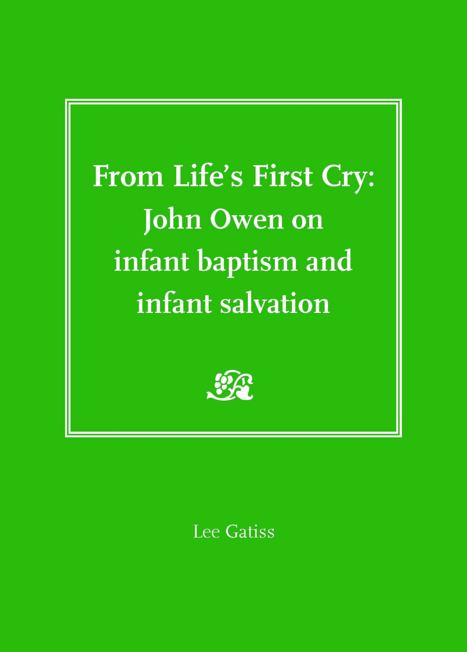 From Life's First Cry: John Owen on Infant Baptism and Infant Salvation