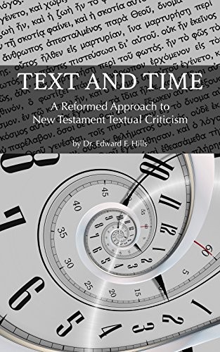 Text and Time: A Reformed Approach to New Testament Textual Criticism
