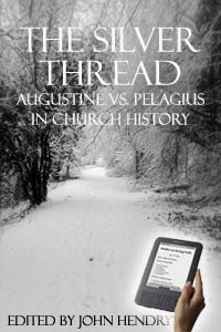 The Silver Thread: Augustine Vs. Pelagius in Church History