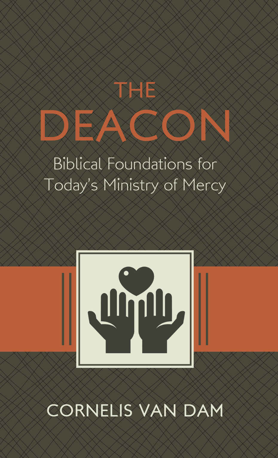 The Deacon: Biblical Foundations for Today's Ministry of Mercy
