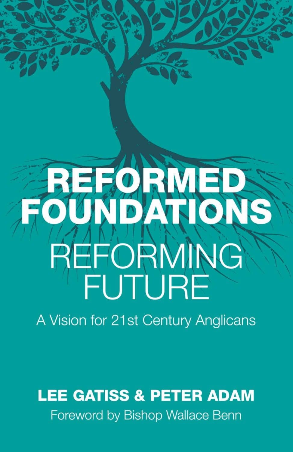 Reformed Foundations, Reforming Future: A Vision for 21st Century Anglicans