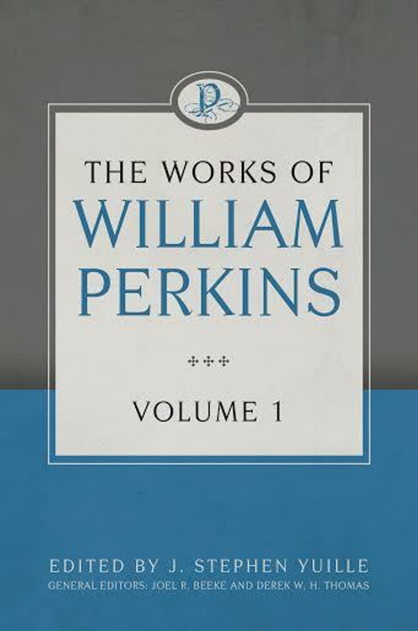 The Works of William Perkins, Volume 1