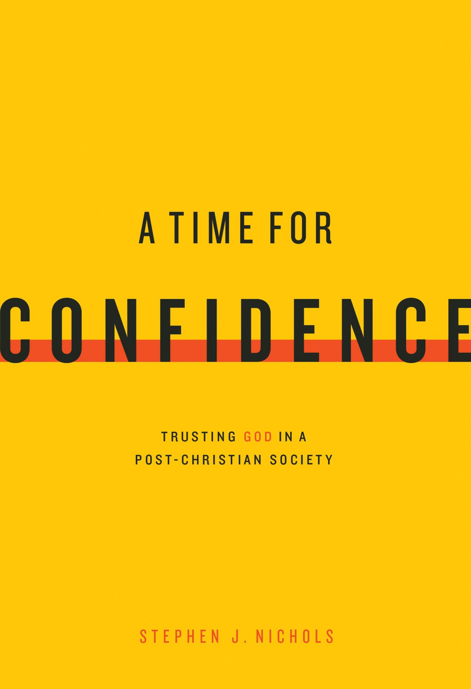 A Time for Confidence: Trusting God in a Post-Christian Culture