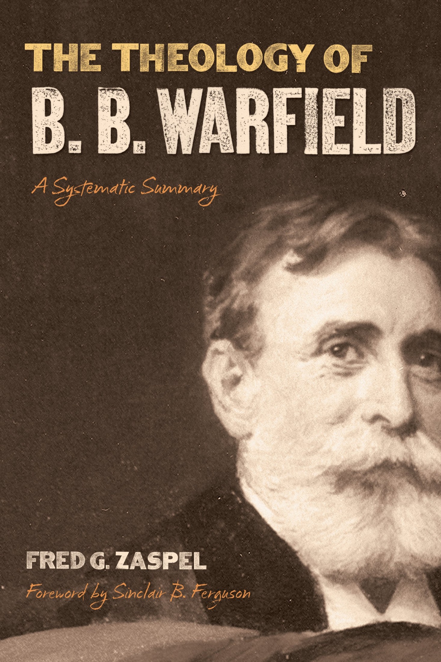 The Theology of B.B. Warfield: A Systematic Survey