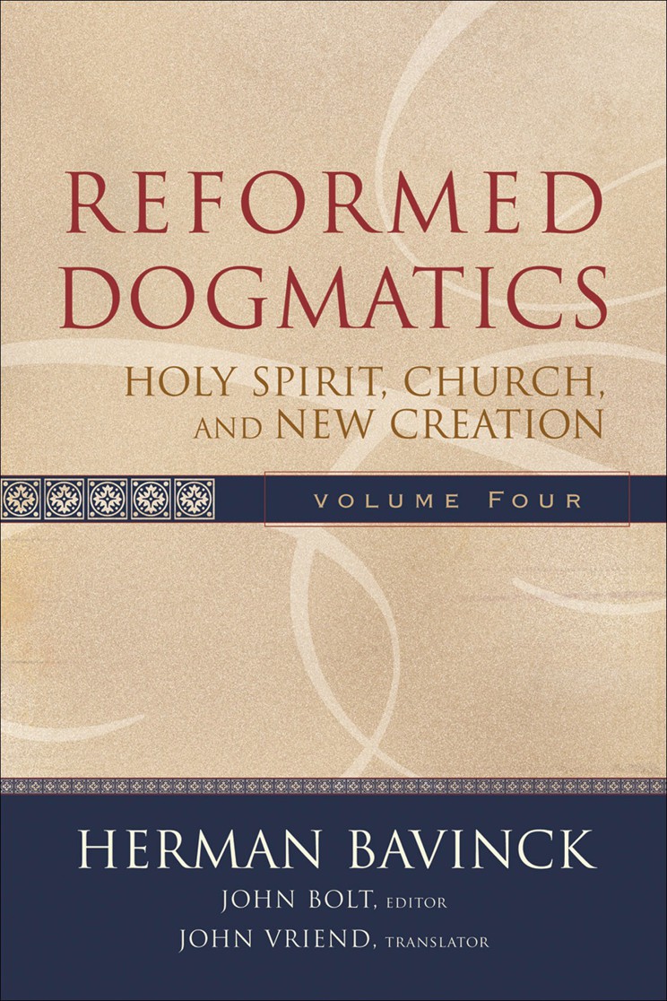 Reformed Dogmatics Volume 4: Holy Spirit, Church, and New Creation