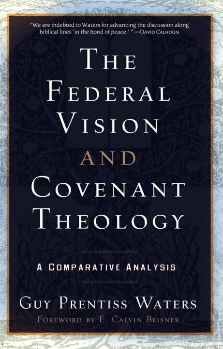 The Federal Vision and Covenant Theology: A Comparative Analysis