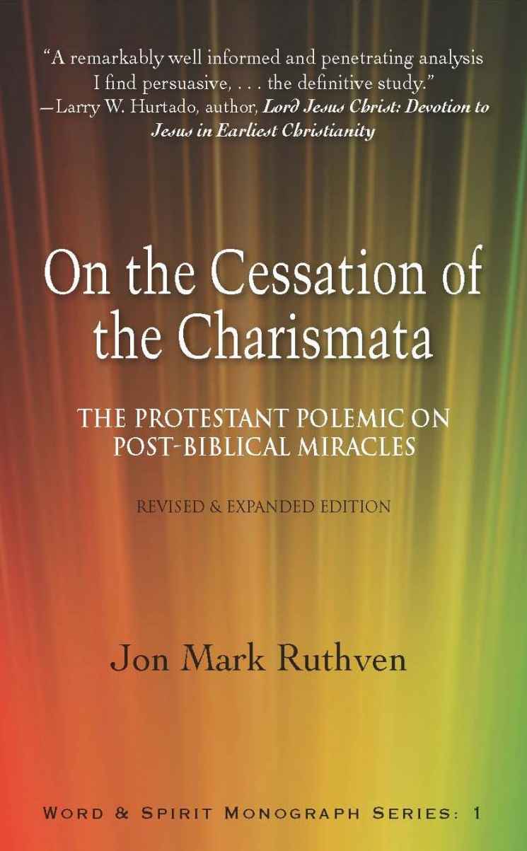 On the Cessation of the Charismata: The Protestant Polemic on Post-biblical Miracles (Word & Spirit Monograph Series)