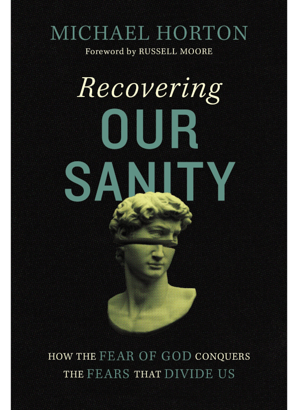 Recovering Our Sanity: How the Fear of God Conquers the Fears That Divide Us