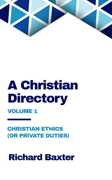A Christian Directory, Part I: Christian Ethics
