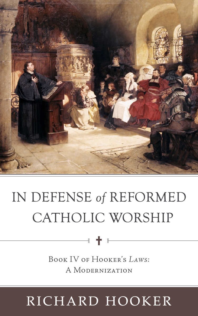 In Defense of Reformed Catholic Worship: Or, the Fourth Book of of the Laws of Ecclesiastical Polity