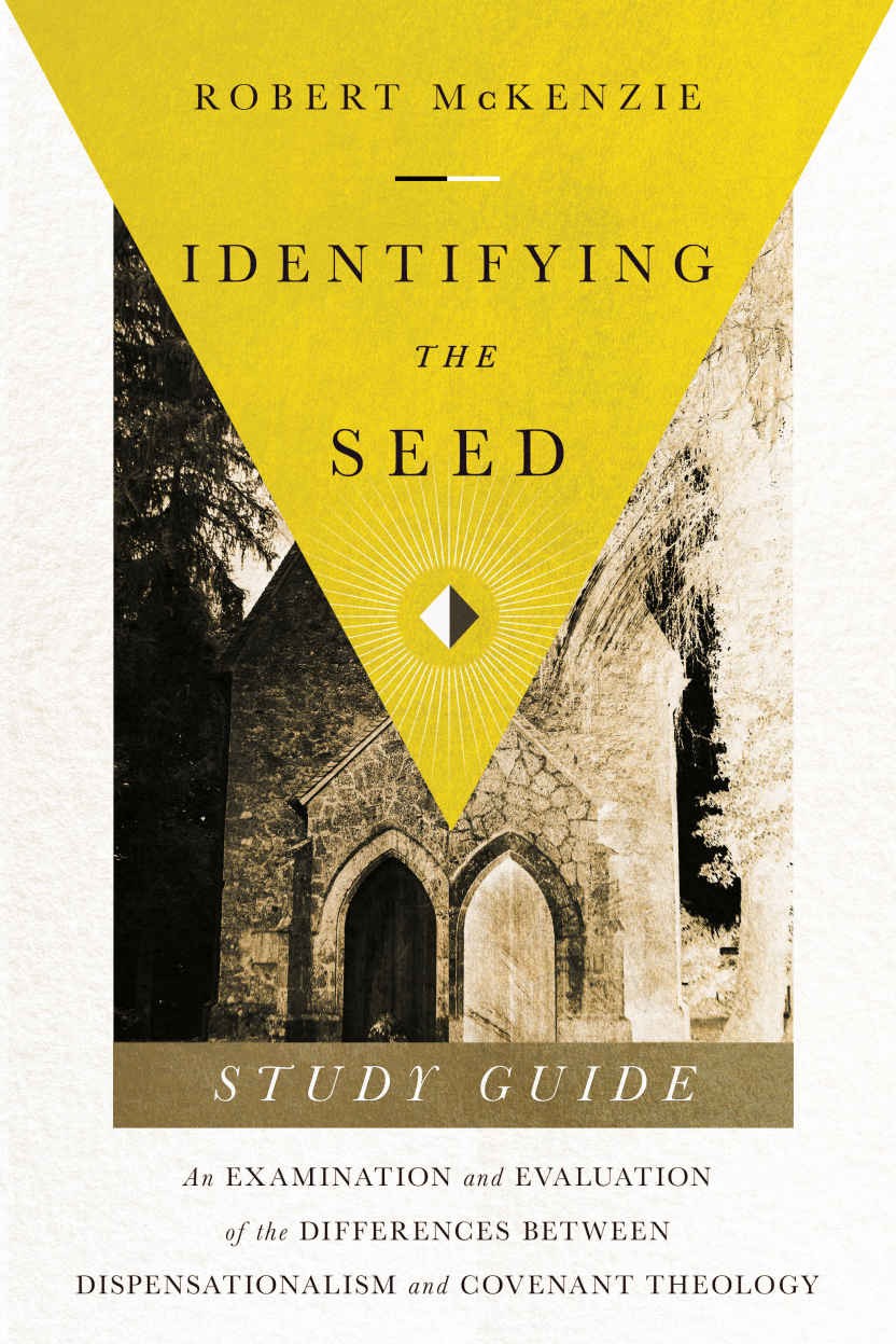 Identifying the Seed: Study Guide: An Examiniation and Evaluation of the Differences Between Dispensationalism and Covenant Theology