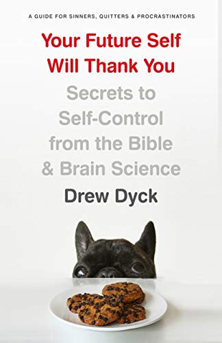 Your Future Self Will Thank You: Secrets to Self-Control From the Bible and Brain Science