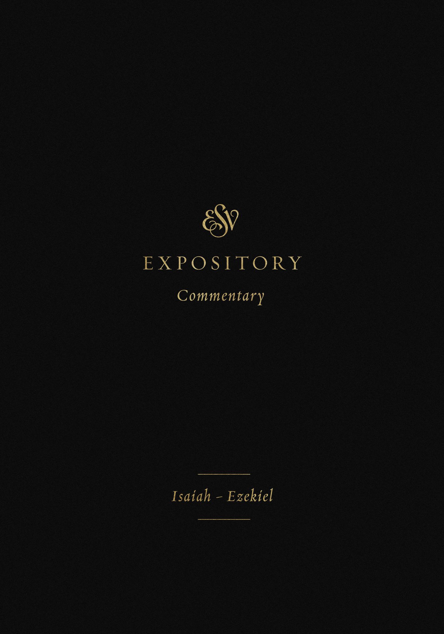 ESV Expository Commentary: Isaiah–Ezekiel