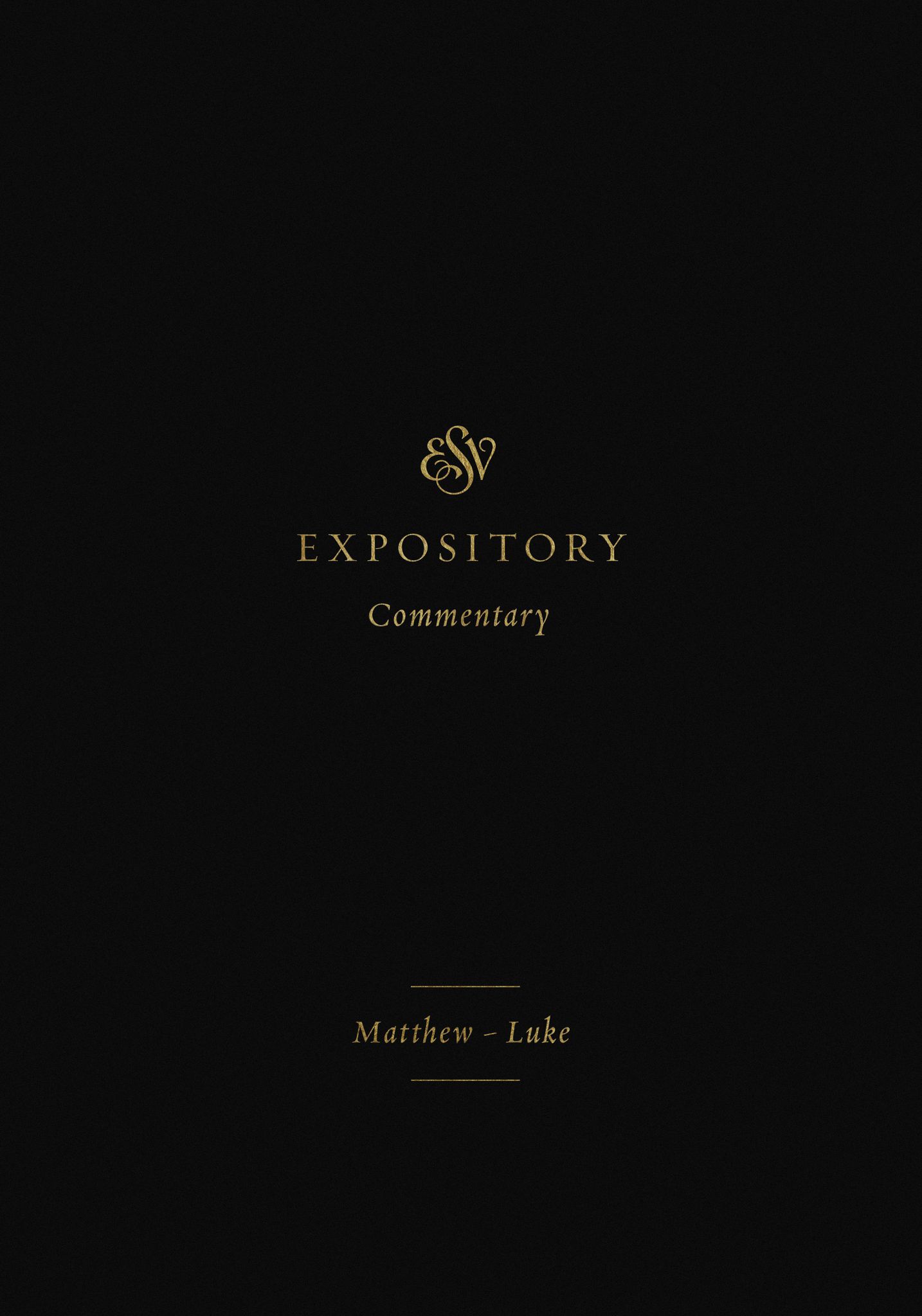 ESV Expository Commentary: Matthew–Luke