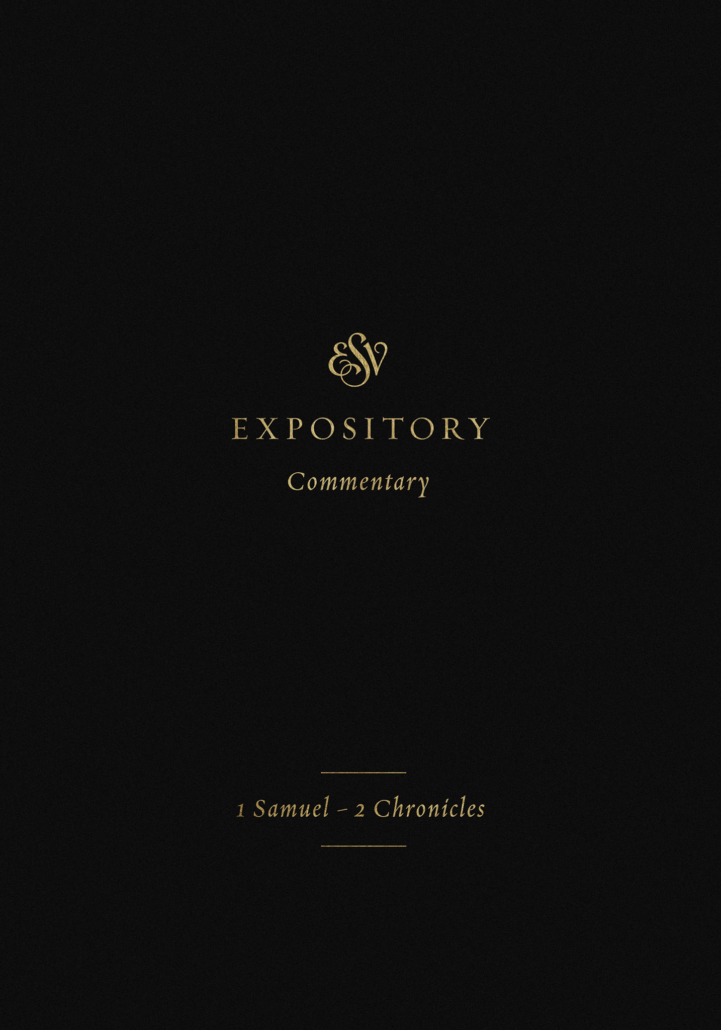 ESV Expository Commentary: 1 Samuel–2 Chronicles