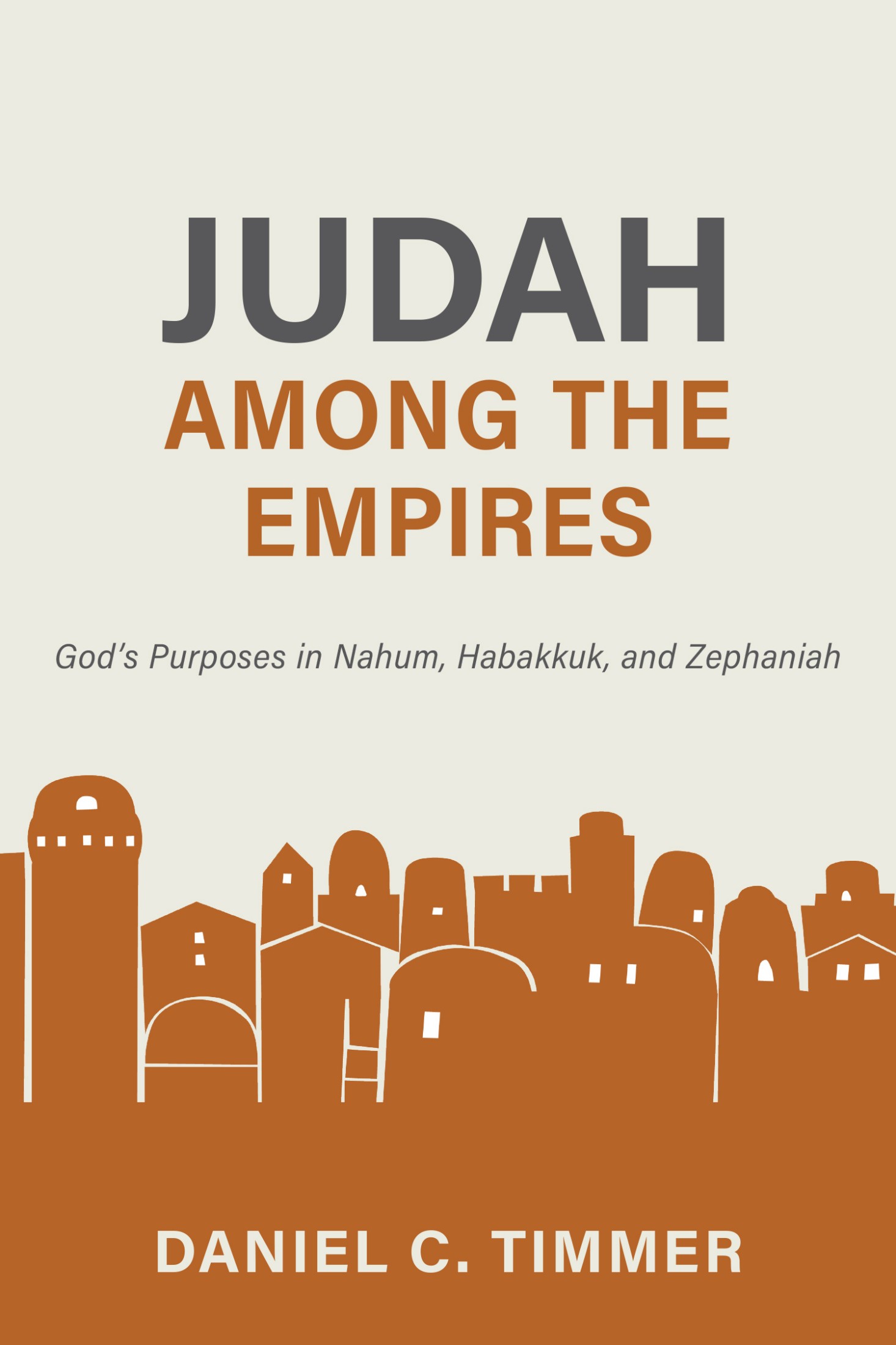 Judah Among the Empires: God's Purposes in Hahum, Habakkuk, and Zephaniah