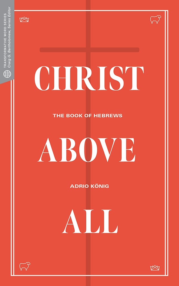 Christ above All: The Book of Hebrews