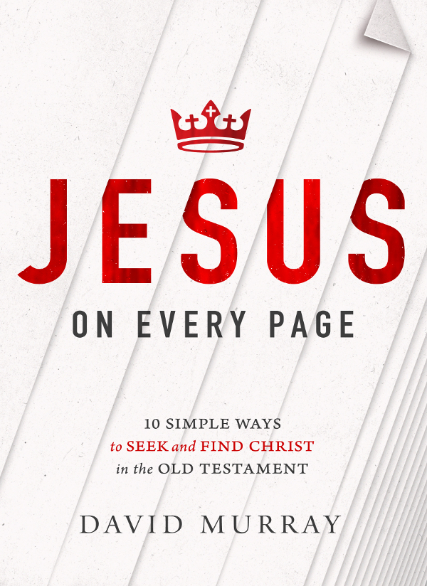 Jesus On Every Page: 10 Simple Ways to Seek and Find Christ In the Old Testament
