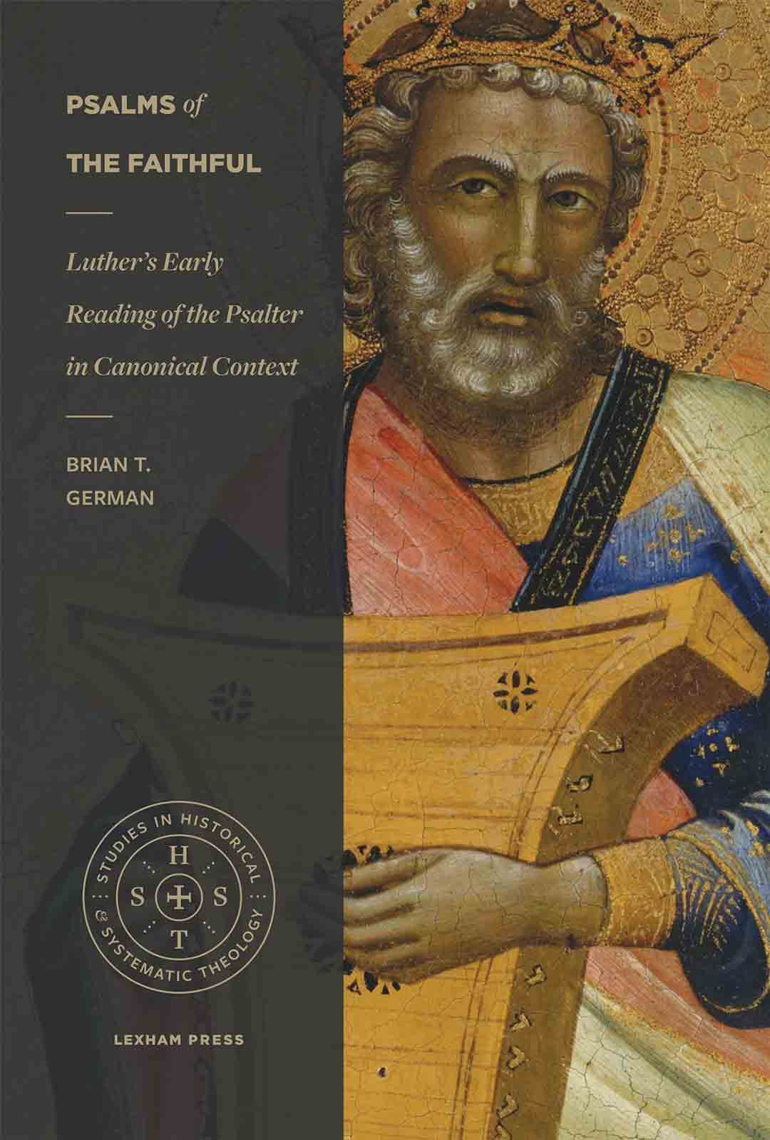 Psalms of the Faithful: Luther’s Early Reading of the Psalter in Canonical Context