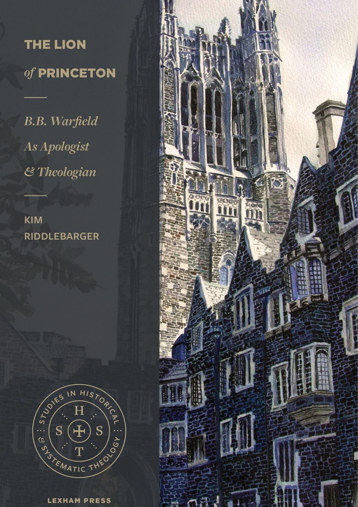 The Lion of Princeton: B.B. Warfield as Apologist and Theologian
