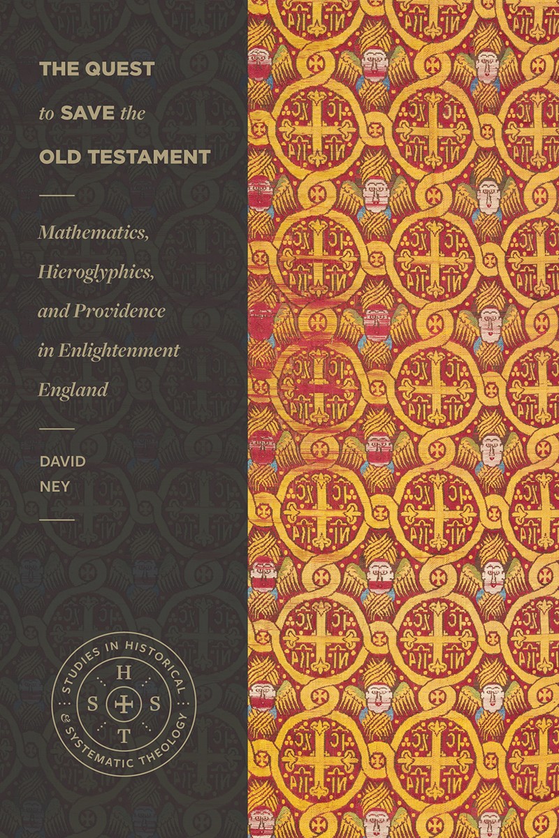 The Quest to Save the Old Testament: Mathematics, Hieroglyphics, and Providence in Enlightenment England