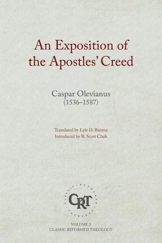 An Exposition of the Apostles' Creed - Classic Reformed Theology Series