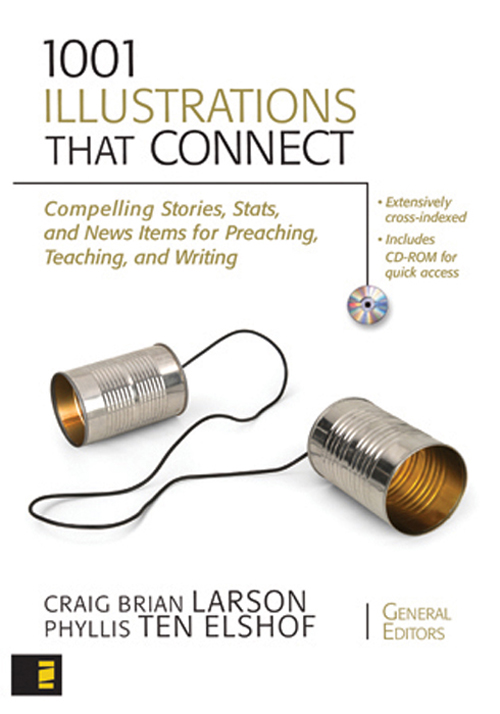 1001 Illustrations That Connect: Compelling Stories, Stats, and News Items for Preaching, Teaching, and Writing
