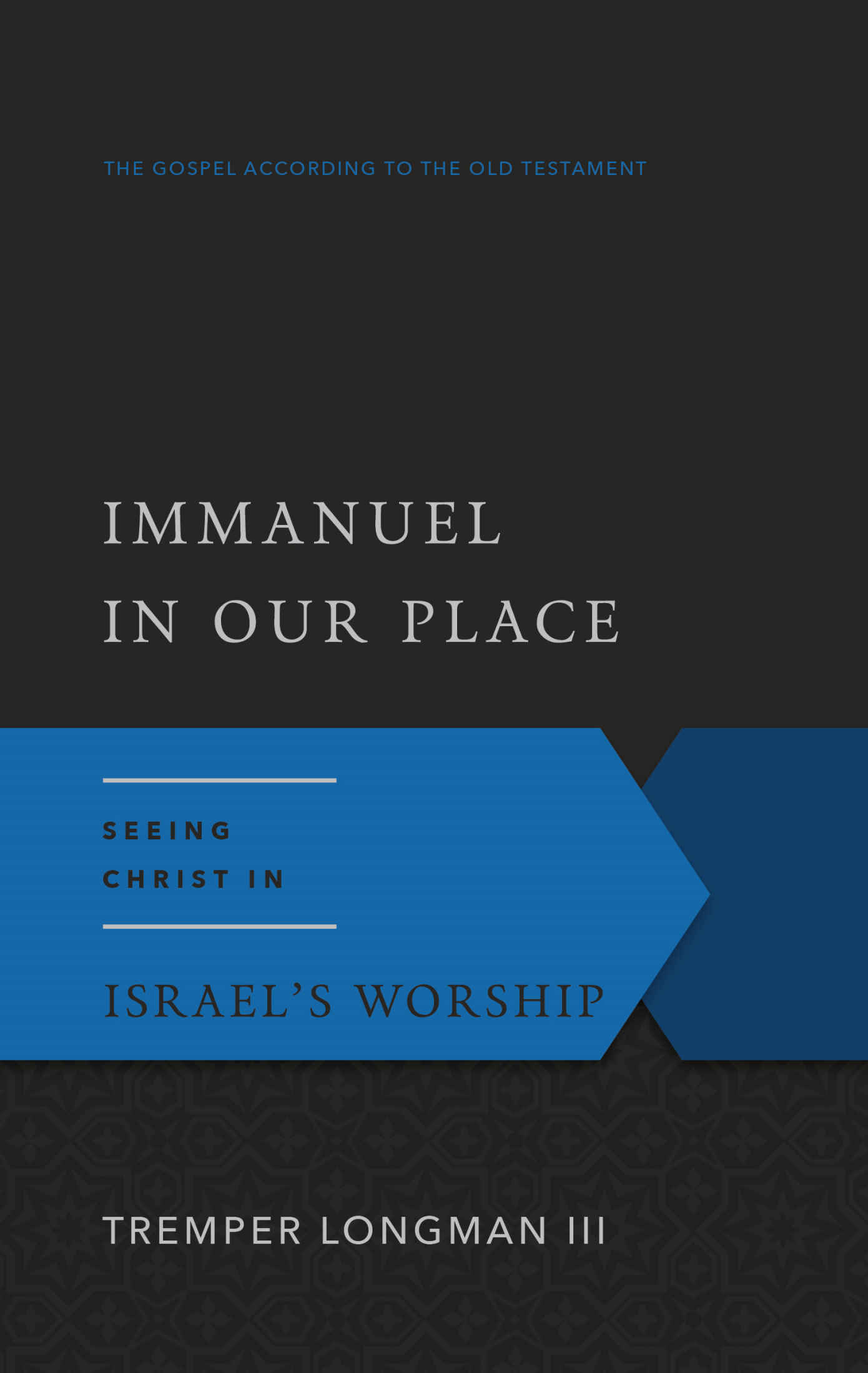Immanuel In Our Place: Seeing Christ in Israel’s Worship (Gospel According to the Old Testament)