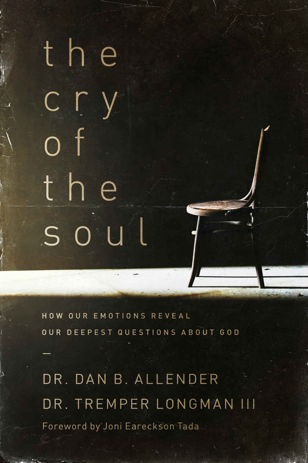The Cry of the Soul: How Our Emotions Reveal Our Deepest Questions About God