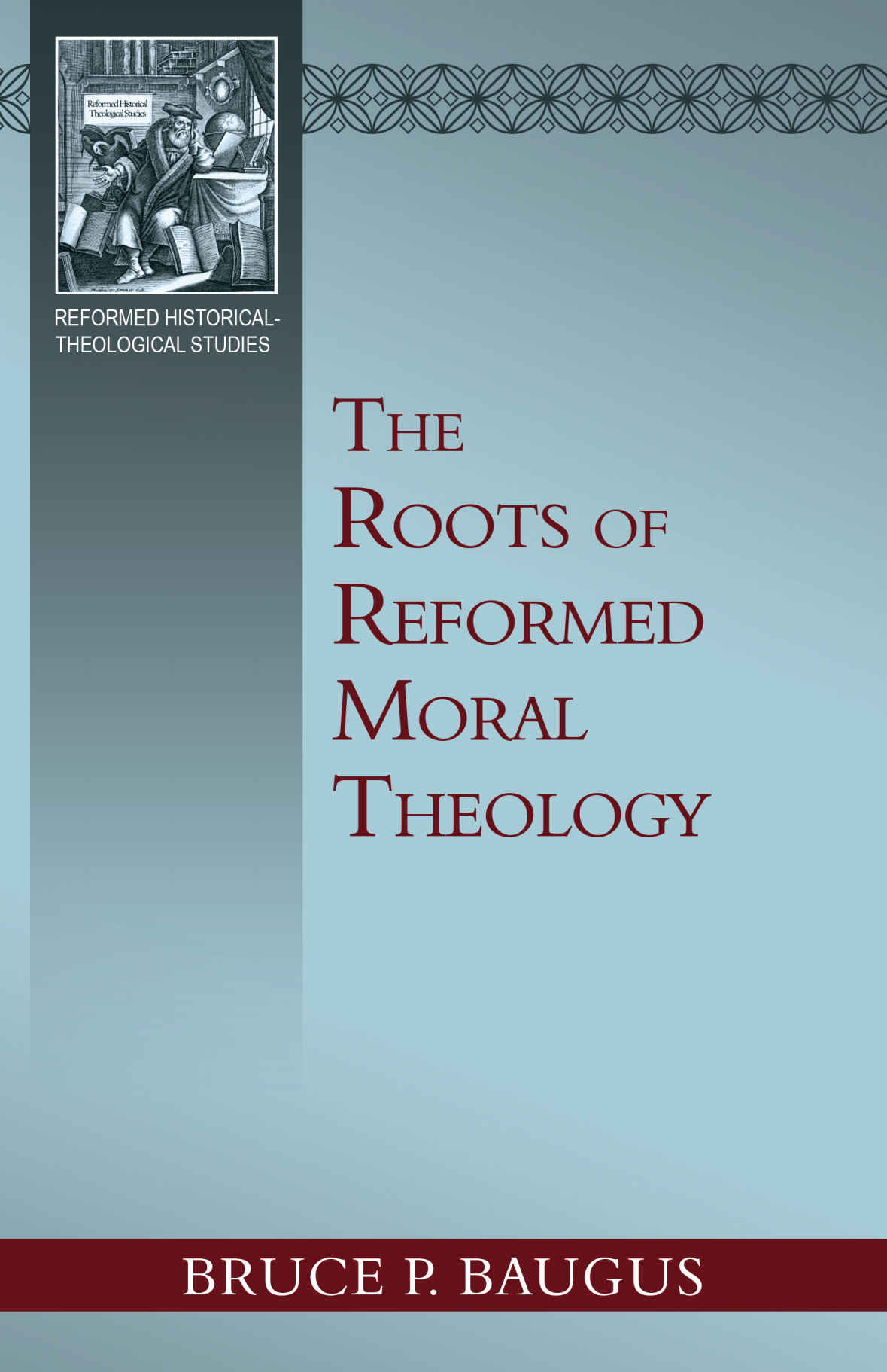 The Roots of Reformed Moral Theology: The Historical Background of an Ecclesial Tradition