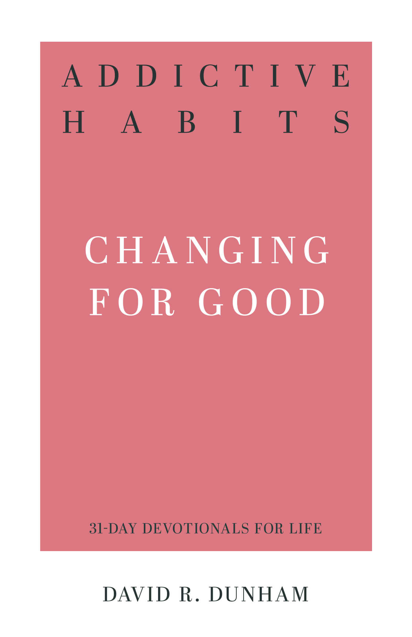 Addictive Habits: Changing for Good (31-Day Devotionals for Life)