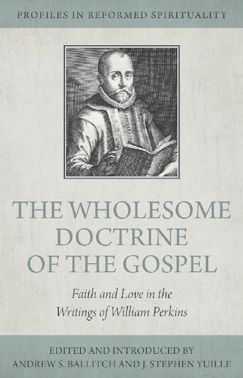 The Wholesome Doctrine of the Gospel: Faith and Love in the Writings of William Perkins