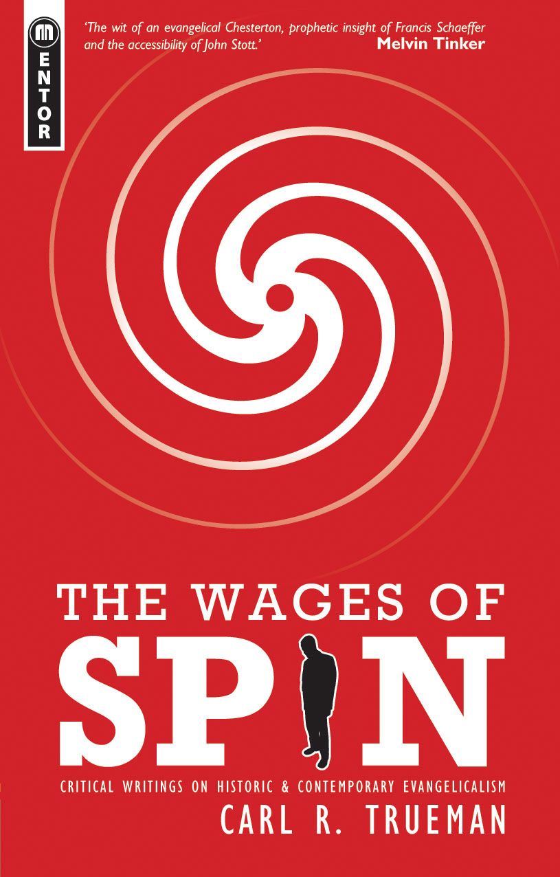 The Wages of Spin: Criticial Writings on Historic and Contemporary Evangelicalism