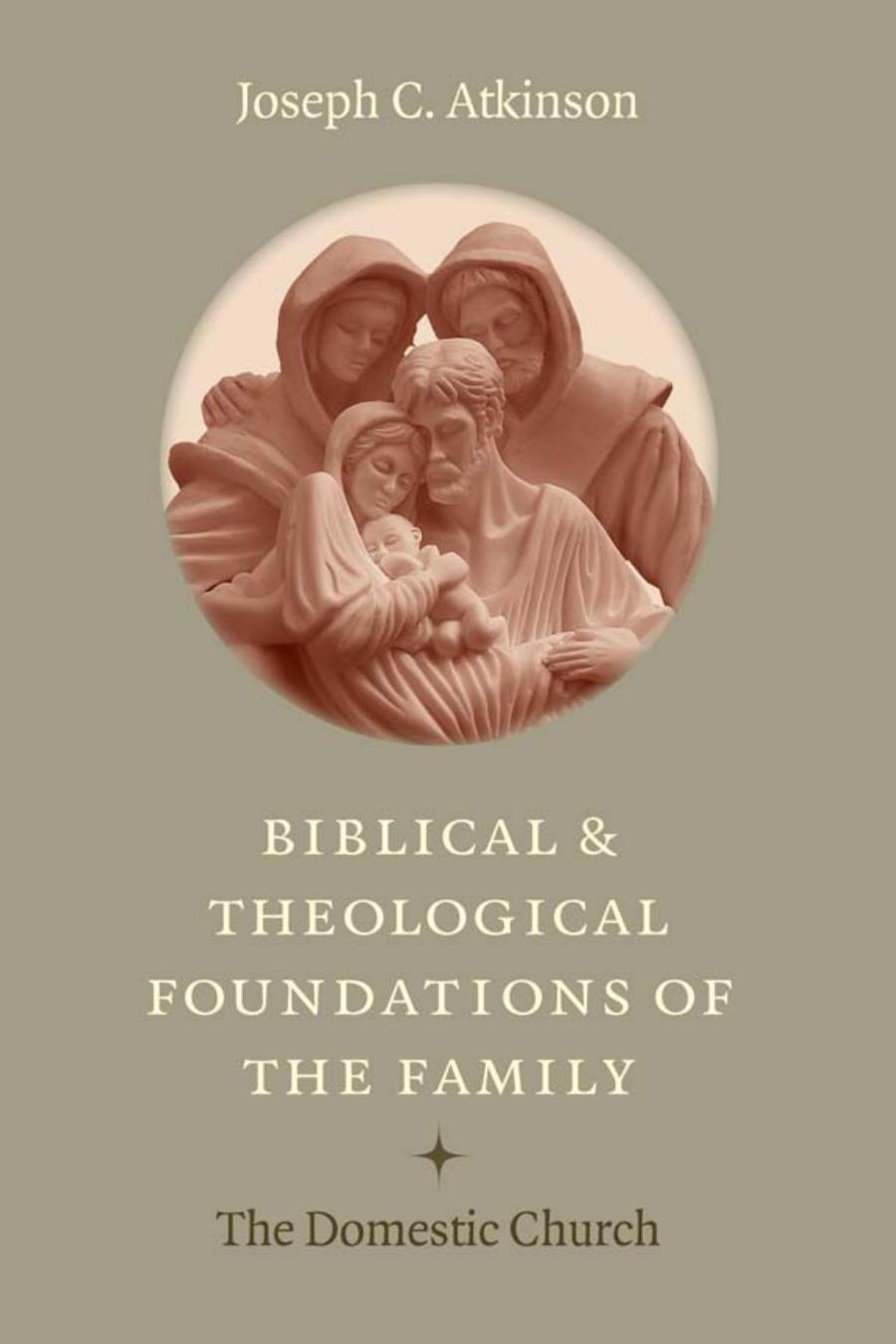 Biblical and Theological Foundations of the Family : The Domestic Church