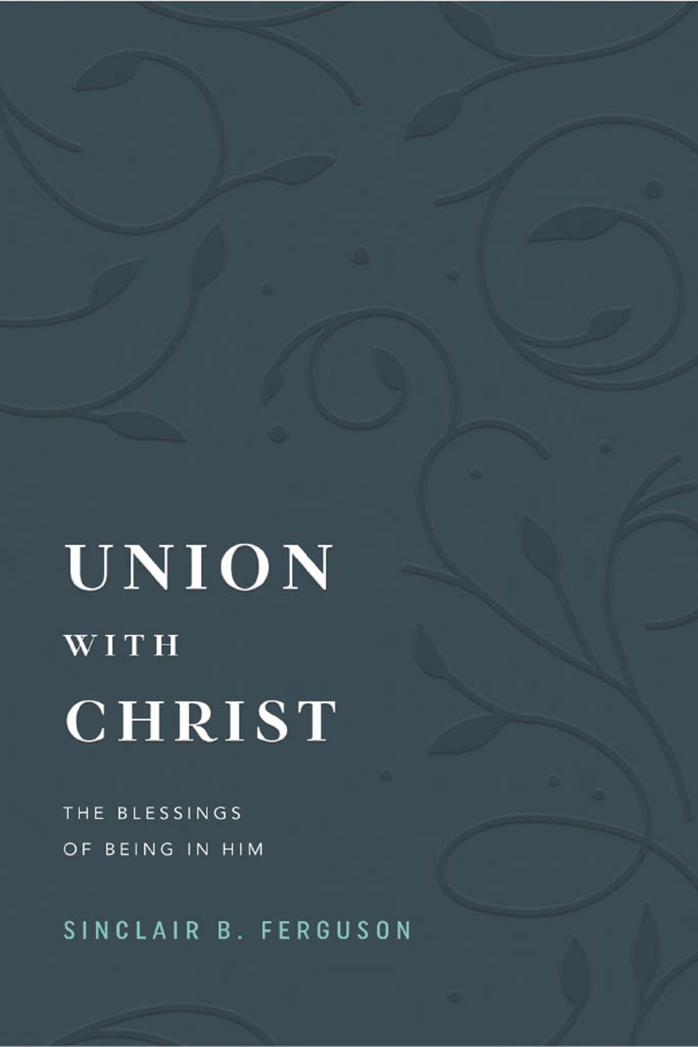 Union With Christ: The Blessings of Being in Him