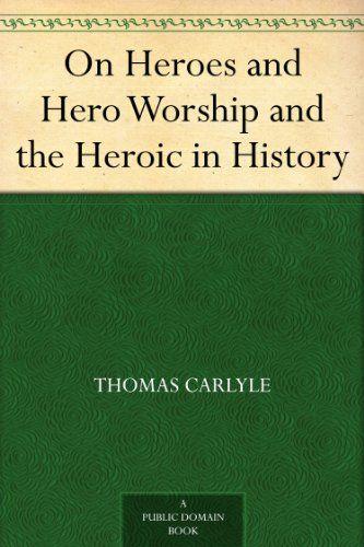 On Heroes and Hero Worship and the Heroic in History