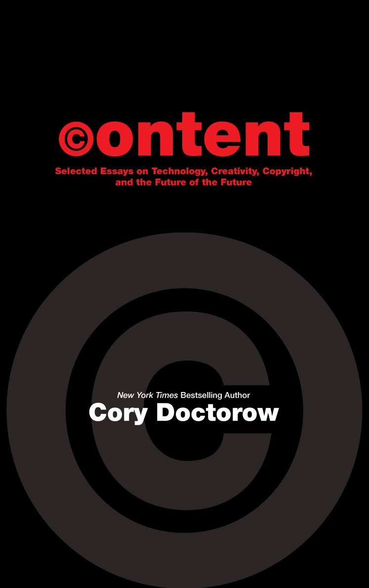 CONTENT: Selected Essays on Technology, Creativity, Copyright and the Future of the Future