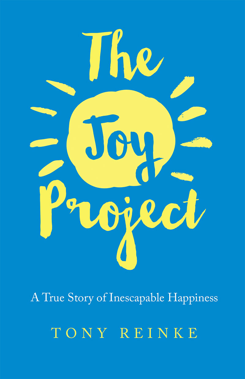 The Joy Project: A True Story of Inescapable Happiness